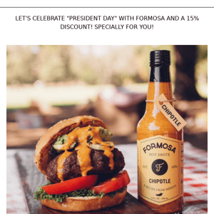 Lets celebrate President Day with Formosa and a 15% Discount specially for You