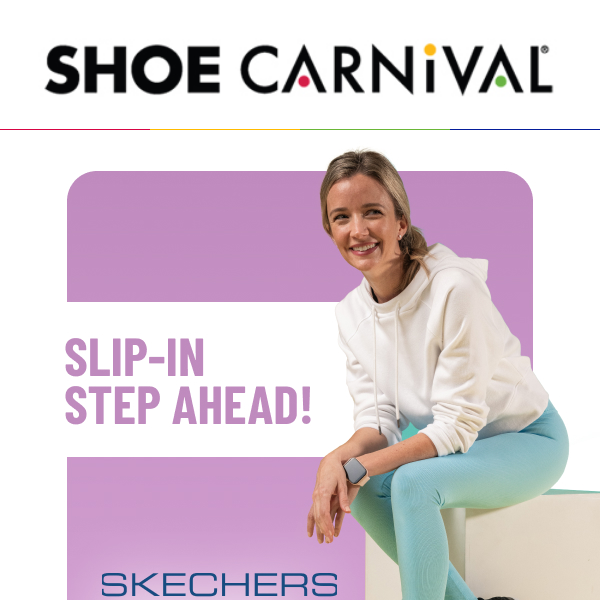 Slip-In and go with Skechers! ​