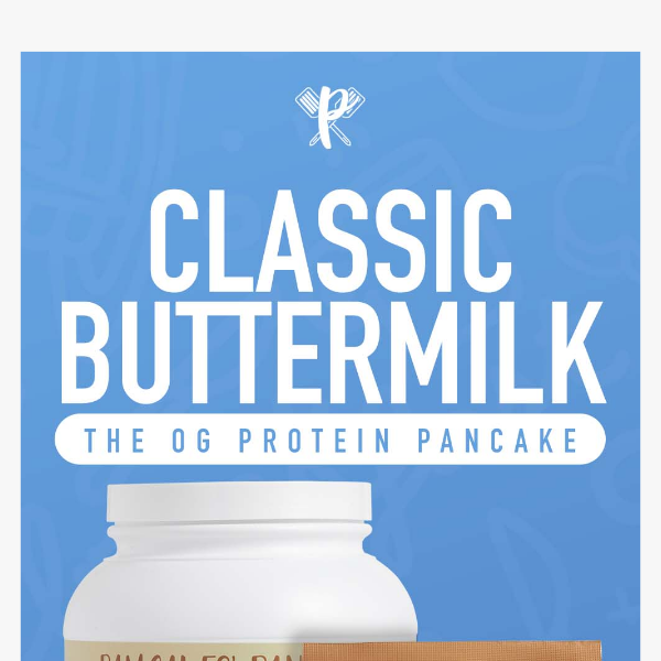 Classic Buttermilk. The OG Protein Pancake