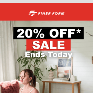 Finer Form 20% Off* Sale Ends on Cyber Monday