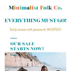 EVERYTHING MUST GO! And early access for you🧡