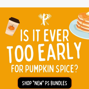 Is It Ever Too Early for Pumpkin Spice?