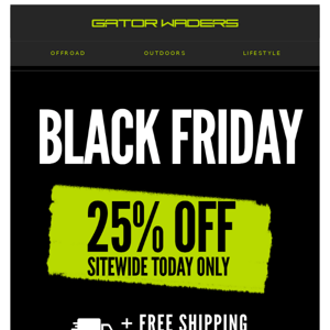 25% OFF SITEWIDE TODAY