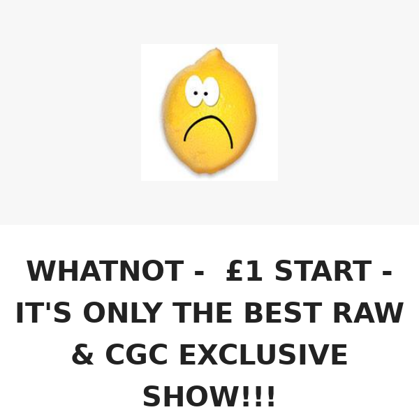 WHATNOT - £1 START - IT'S ONLY THE BEST RAW & CGC EXCLUSIVE SHOW!!!