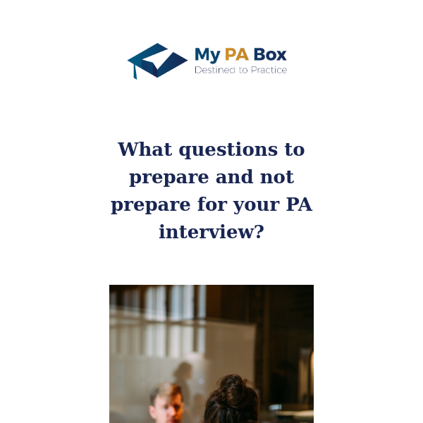 What questions to prepare and not prepare for your PA interview.