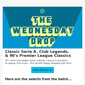 📦 THE WEDNESDAY DROP  👕 – Classic Serie A. Club Legends & Premier League Classics