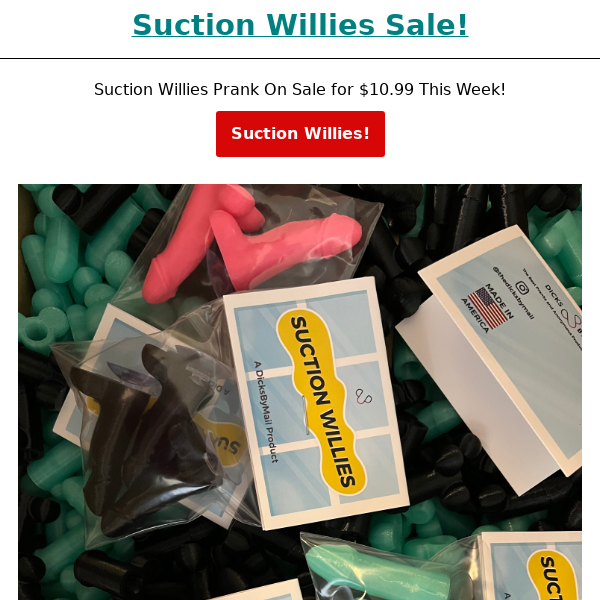 Suction Willies Prank Inside! - On Sale for $10.99 This Weekend!  😀😄