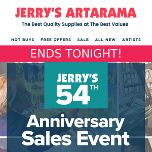 ENDS TONIGHT! Jerry's 54th Anniversary Sales Event - Free Gifts With Purchases! - Only At Jerry's!