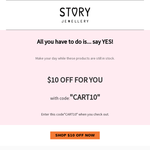 Hey Story Jewellery，forgetting something? Here's $10 off!