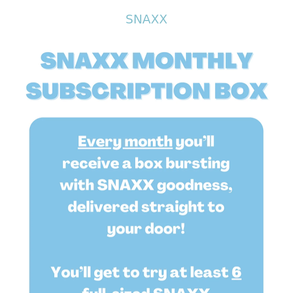 INTRODUCING THE SNAXX MONTHLY SUBSCRIPTION BOX!