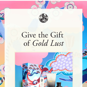 Give the Gift of Gold Lust