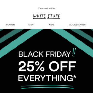 Black Friday now | 25% off everything