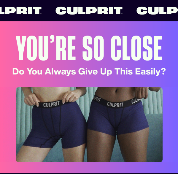 Do you always give up this easily? - Culprit Underwear