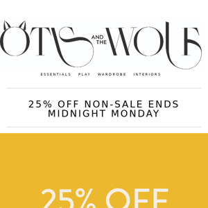 25% Off Non-Sale - Ends Midnight Monday ⏰