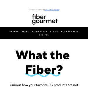 Fiber? ... in pasta, snacks and flour? ... HOW?