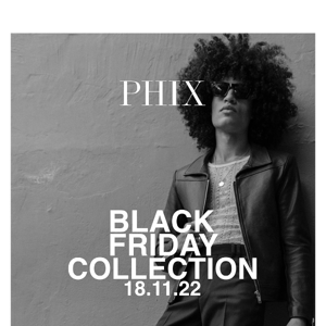 PHIX BLACK FRIDAY COLLECTION 👀