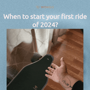 When to start your first ride of 2024🛹