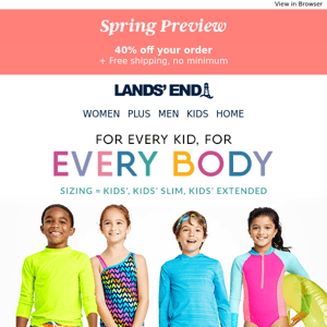 Ends today! Save 40% at our Spring Preview Event. Trunks & one-pieces designed with EVERY kid in mind
