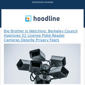 Big Brother Is Watching: Berkeley Council Approves 52 License Plate Reader Cameras Despite Privacy Fears & More from Hoodline - 07/28/2023