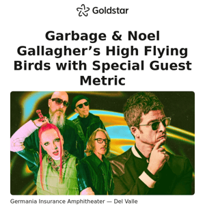 Get tickets to Garbage & Noel Gallagher’s High Flying Birds with Special Guest Metric