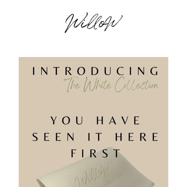 Introducing The Willow White Collection