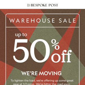 We Move, You Save: Up to 50% off Warehouse Sale