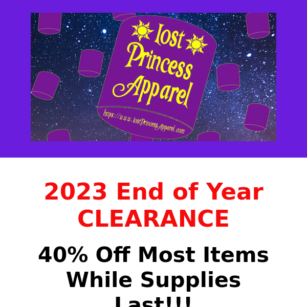 Our End of Year Clearance Sale Is Ending Soon...Lost Princess Apparel, Almost Everything 40% Off