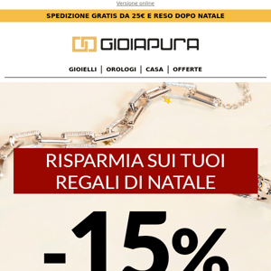 Sconto del -15% sui tuoi regali, acquistali ora!