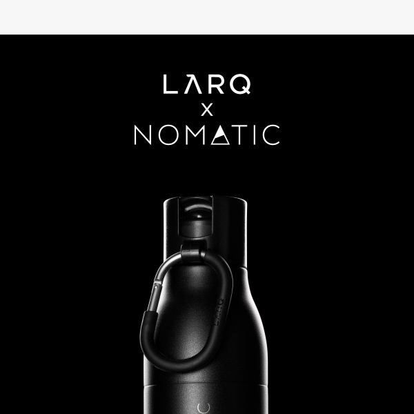 LARQ X NOMATIC - LIMITED EDITION RELEASE