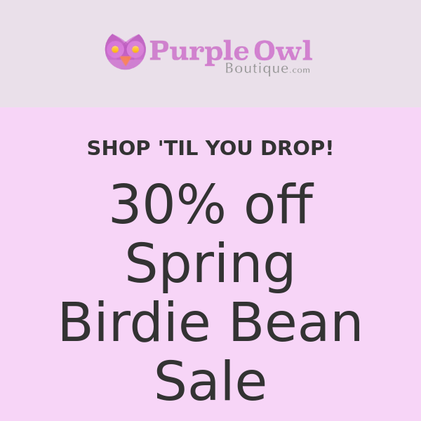 Shop Till You Drop! Huge Birdie Bean Spring Sale.