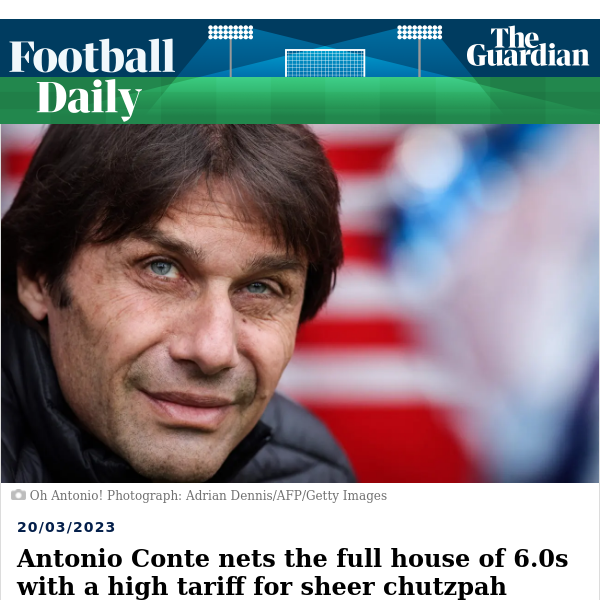 Football Daily | Antonio Conte nets the full house of 6.0s with a high tariff for sheer chutzpah