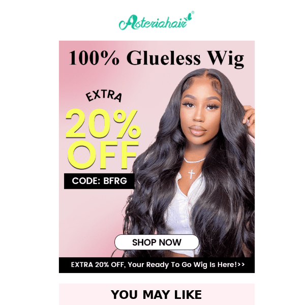 Everyone Loves Glueless Wig! Extra 20% OFF Now.