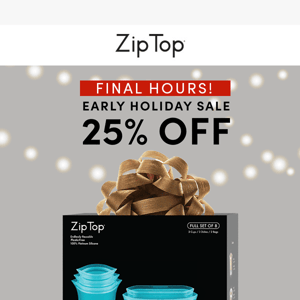 Final Hours! 25% OFF Early Holiday Sale!