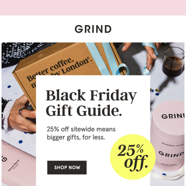 25% off all Grind gifts.