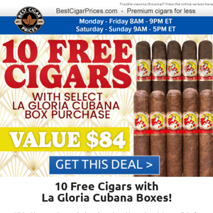 🌺 10 Free Cigars with La Gloria Cubana Boxes 🌺