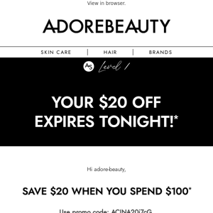 Don’t let your $20 off* get away Adore Beauty!