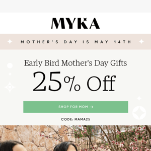 25% off for Early Mother's Day Shoppers