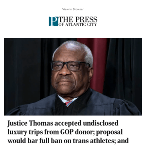 Justice Thomas accepted undisclosed luxury trips from GOP donor; proposal would bar full ban on trans athletes; and more top news