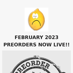 FEBRUARY 2023 PREORDERS NOW LIVE