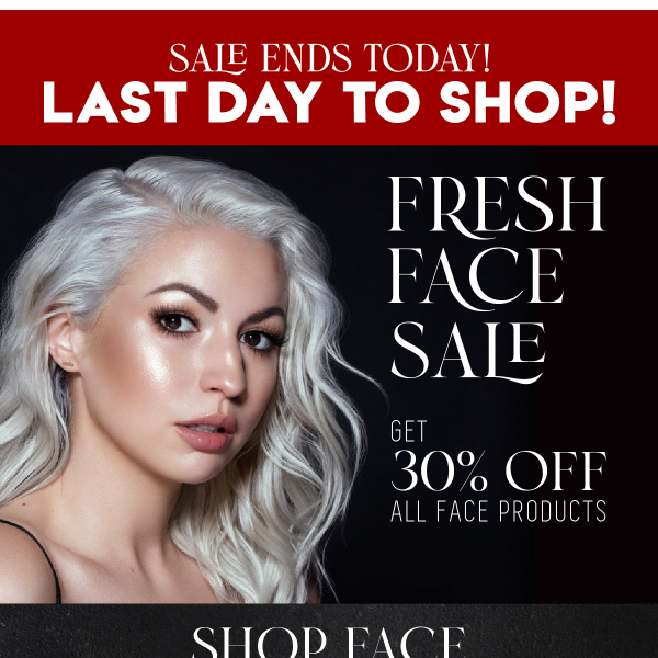LAST DAY TO SHOP 🛍️ 30% off FACE PRODUCTS 🛒