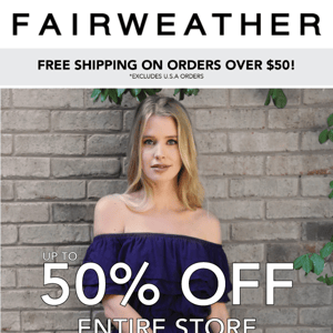 UP TO 50% OFF ENTIRE STORE!