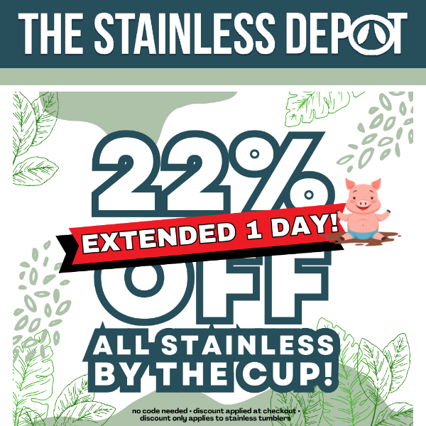 EXTENDED! 22% off all stainless by the cup! 😎