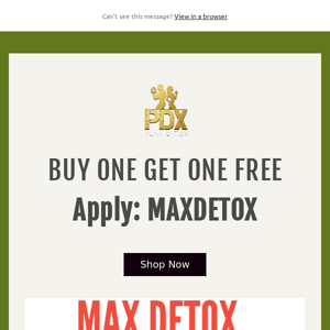 BUY ONE GET ONE FREE Apply: MAXDETOX