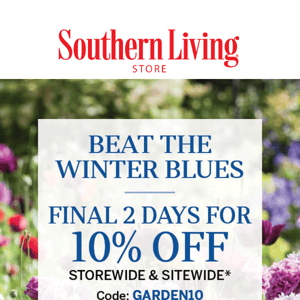 Beat the Winter Blues with 10% sitewide! (Code: GARDEN10)