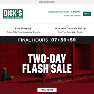 Treat yourself to something from DICK'S Sporting Goods... Our FLASH SALE is ending fast!