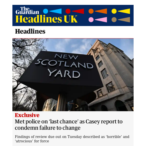 The Guardian Headlines: Met police on ‘last chance’ as Casey report to condemn failure to change