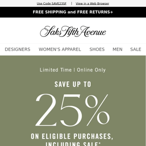 Up to 25% off your purchase ends today + These Saks Fifth Avenue styles are running low