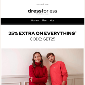 Exclusive: 25% EXTRA on everything