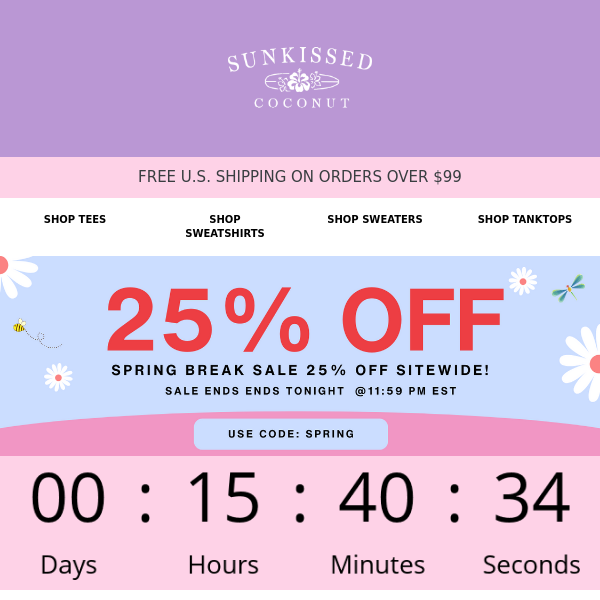 25% OFF SITEWIDE SPRING BREAK SALE ENDS TONIGHT! 🌸