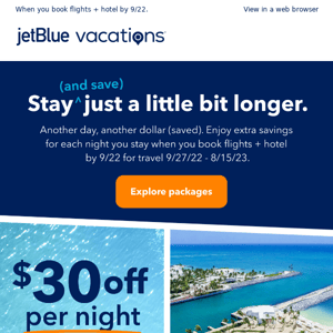 Stay more. Save more. $30 off per night!